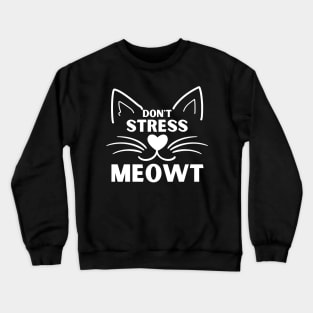 Don't Stress Meowt. Funny Cat Owner Saying For All Cat Lovers. White Crewneck Sweatshirt